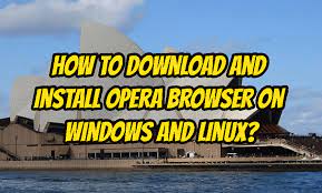 Opera download for windows 7. How To Download And Install Opera Browser On Windows And Linux Poftut