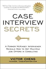 Case Interview Secrets A Former Mckinsey Interviewer Reveals How To Get Multiple Job Offers In Consulting English Edition Ebook Cheng Victor Amazon Es Tienda Kindle