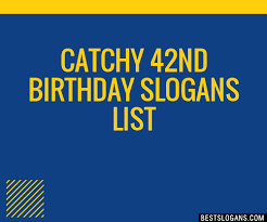 40 Catchy 42nd Birthday Slogans List Phrases Taglines Names Mar 2022