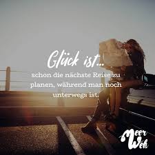 Gluck Ist Schon Die Nachste Reise Zu Planen Wahrend Man Noch Unterwegs Ist Visual Statements Visual Statements Statements Schone Spruche Zitate