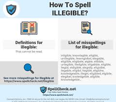 The definition of illegible is something that can't be read because the handwriting is so bad or because it is otherwise. How To Spell Illegible And How To Misspell It Too Spellcheck Net