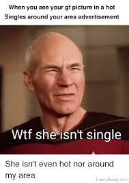 Meet local singles easily in your area on localsgowild.com create a localsgowild profile and meet local singles online this dating site gives all the locals the perfect meeting venue for those interesting conversations as they plan even steamier fantastic evenings in real life. 32 Most Hilarious Single Memes