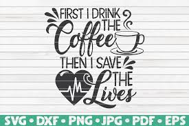 Download First I Drink The Coffee Svg Nurse Life By Hqdigitalart Thehungryjpeg Com