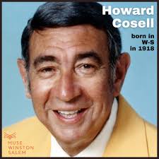 Did you know legendary sportscaster Howard Cosell was a Winston-Salem  native? That's right--this weekend will mark 106 years ago that Howard  William Cohen was born to Isidore and Nellie Cohen in the
