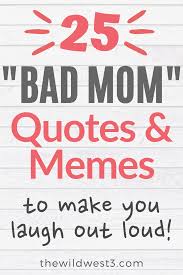 The same advice your grandparents gave your parents may not work so well now. 25 Bad Parenting Quotes That Are Actually Great Bad Mom Quotes Bad Parenting Quotes Mom Life Quotes