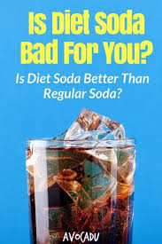 Is Diet Soda Bad For You Is Diet Soda Better Than Regular Soda Diet Soda Bad Diet Soda Diet And Nutrition