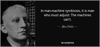 Connect your quoting strategy into your entire system. Http Www Azquotes Com Picture Quotes Quote In Man Machine Symbiosis It Is Man Who Must Adjust The Machines Can T Alan Perlis 94 Picture Quotes Quotes Perlis