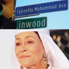 Tynnetta Muhammad Avenue,” named in tribute to writer, artist and scholar  Mother Tynnetta Muhammad