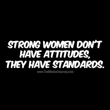Strong Women Don T Have Attitudes They Have Standards Tmj Themindsetjourney Strong Women Attitu Positive Quotes Motivational Quotes Inspirational Quotes