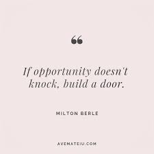 Your submission has been received! If Opportunity Doesn T Knock Build A Door Milton Berle Quote 106 Ave Mateiu