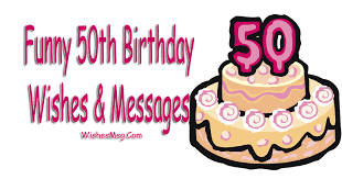 The 50th birthday heralds the rebirth of a relaxed person who has fulfilled ma. Funny 50th Birthday Wishes Messages And Quotes Ultra Wishes