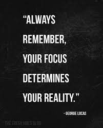 Your Focus Determines Your Reality Quotable Quotes Motivational Quotes Inspirational Words