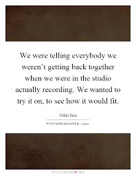 We Were Telling Everybody We Weren T Getting Back Together When Picture Quotes