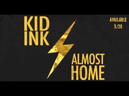 Kid Ink Was It Worth It Almost Home Kid Ink Ink Kids