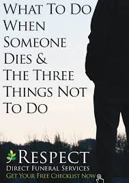 Click the link below to download the checklist form. What To Do When Someone Dies Respect Direct Funeral Services