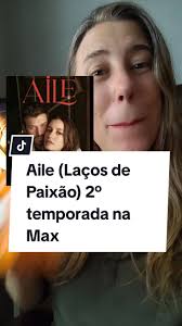 Aile (Laços de Paixão): 2° Temporada na Max