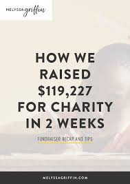 If you need to raise big money for your organization, you need to think bigger. How We Raised 119 227 For Charity In 2 Weeks Fundraiser Recap And Tips Melyssa Griffin