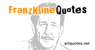 Franz Kline Quotes