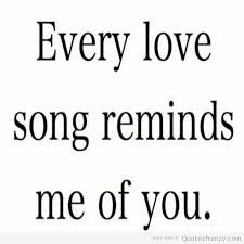 I will cherish every moment i'll spend with you. Every Love Song Reminds Me Of You Cute Love Quotes For Him Love Song Quotes Quotes For Him