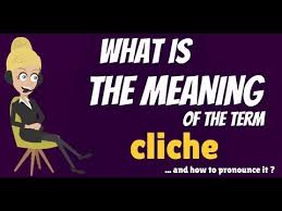What Is Cliche What Does Cliche Mean Cliche Meaning Definition Explanation Pronunciation Youtube