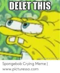 Delet This Spongebob Crying Meme Wwwpicturessocom Crying Meme On Me Me