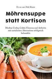 Mohrensuppe Statt Kortison Morbus Crohn Colitis Ulcerosa Und Arthritis Mit Naturlichen Alternativen Erfolgreich Behandeln Klante Dirk 9783944615349 Amazon Com Books