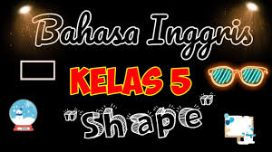 Materi menanyakan dan menjawab kegemaran dalam bahasa inggris menrupakan materi pertama di kelas 5 baik mi dan sd untuk pelajaran bahasa inggris. Bahasa Inggris Kelas 5 Materi Shape Youtube