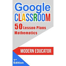 Google Classroom 50 Mathematic Lesson Plans For Teachers Modern Educator Google Classroom Book 4 Google Classroom Lesson Plans For Toddlers Learning Abc