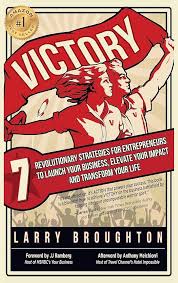 VICTORY: 7 Revolutionary Strategies for Entrepreneurs to Launch Your  Business, Elevate Your Impact, and Transform Your Life: Broughton, Larry:  9780998284835: Amazon.com: Books