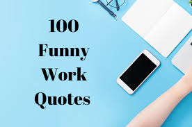 Let's commence your search for movie quotes and lines. 100 Funny Work Quotes Funny Quotes About Work