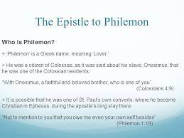 Because they are both believers, god's grace and healing mercy have made them partners under the new humanity jesus' established. The Epistle Of St Paul The Apostle To Philemon The Epistle To Philemon Who Is Philemon Philemon Is A Greek Name Meaning Lover He Was A Citizen Ppt Download