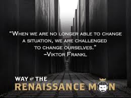 As society, technology, and collective knowledge changes, so too does the renaissance man. Viktor Frankl S Challenge To Change Way Of The Renaissance Man Starring Jim Woods