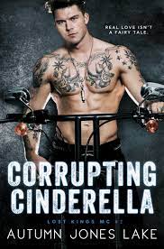 Corrupting Cinderella (Lost Kings MC, #2) by Autumn Jones Lake | Goodreads