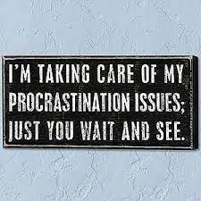 Nov 18, 2010 · if someone on the team needs a nudge, consider one of these quotes on procrastination: Procrastination Funny Quotes Quotesgram