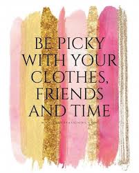 Picky Quote Saying Clothes Friends Time Pink Gold Fashion Quotes Funny Fashion Quotes Shopping Quotes Funny