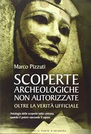 Scoperte archeologiche non autorizzate. Antologia delle scoperte sotto  censura, oltre la verità ufficiale : Pizzuti, Marco: Amazon.it: Libri