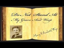 Mary Frye Do Not Stand At My Grave And Weep Do Not Stand At My Grave And Weep By Mary Elizabeth Frye Poetry Reading Poetry Reading Funeral Planning Mary Elizabeth