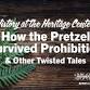 History: How the Pretzel Survived Prohibition & Other Twisted Tales