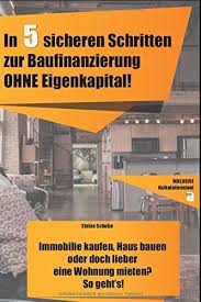 Immer wieder liest man von studenten die am besten noch ohne einnahmen eine eigentumswohnung finanzieren wollen. In 5 Sicheren Schritten Zur Baufinanzierung Ohne Eigenkapital Immobilie Kaufen Haus Bauen Oder Doch Lieber Eine Wohnung Mieten So Geht S Schulze Stefan Amazon De Bucher