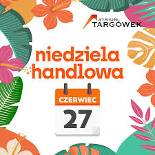 Przypomnijmy, że jeszcze przed dwoma laty wszystkie ostatnie niedziele w miesiącu były handlowe. 27 Czerwca Niedziela Handlowa Centrum Handlowe Atrium Targowek
