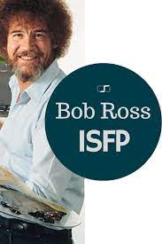 Bob Ross Was An Isfp His Ability To Paint Full Landscapes In Less Than 30 Minutes Alla Prima Coupled With His Soft Spoken Style And Focus Isfp Istj Esfp