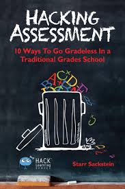 Here you will find all the latest. Hacking Assessment 10 Ways To Go Gradeless In A Traditional Grades School Hack Learning Series Volume 3 Sackstein Starr 9780986104916 Amazon Com Books
