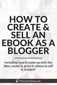 How To Create Sell An Ebook As A Blogger Ebook Writing Ebook Marketing Ebook