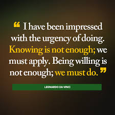 Knowing Is Not Enough We Must Do This In Invaluable If I Were You I Would Copy It Down And Put Actions Speak Louder Than Words Positive Quotes Life Quotes