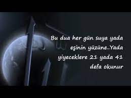 bu dua her gun suya yada esinin yuzune yada yiyeceklere 21 yada 41 defa okunur kocanin karisinin her dedigini yapmasi icin dua e dualar duanin gucu sifa duasi