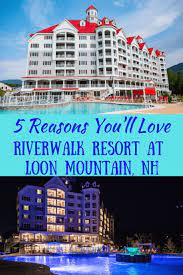 5 Reasons You Ll Love Riverwalk Resort At Loon Mountain Lincoln New Hampshire Loon Mountain Best Family Resorts