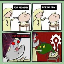 For The Horde Alliance Scum For The Horde World Of Warcraft Funny Memes