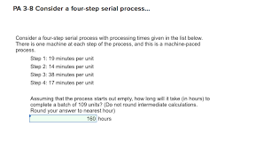 See full list on minuteshours.com Consider A Four Step Serial Process With Processing Times Given In The List Below