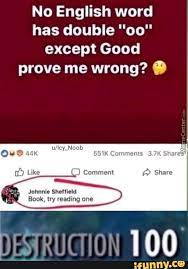 No English Word Has Double Oo Except Good Prove Me Wrong O Ifunny English Words Funny School Memes Words