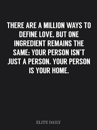 You Know You Re In Love When Home Becomes A Person Not A Place Inspirational Quotes Life Quotes When Youre In Love